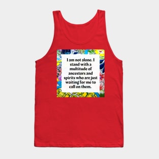 I am not alone, I stand with a multitude of Ancestors and Spirits Tank Top